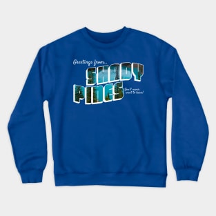 Greetings from Shady Pines--you'll never want to leave! Crewneck Sweatshirt